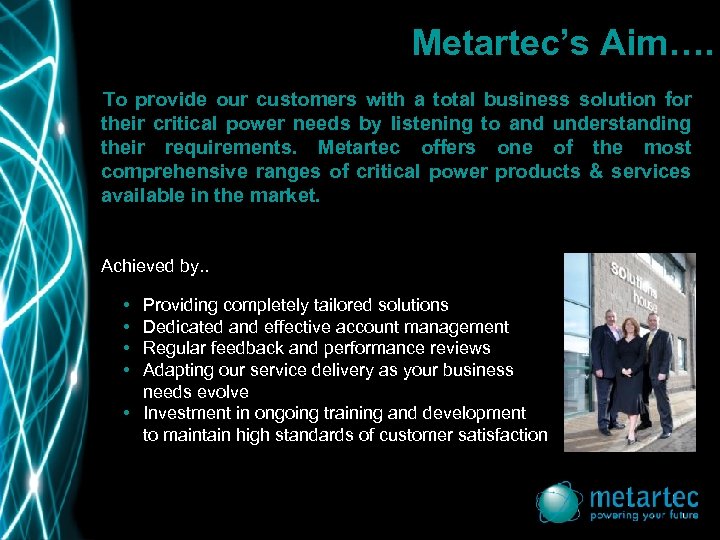 Metartec’s Aim…. To provide our customers with a total business solution for their critical
