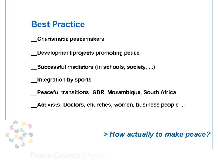 Best Practice __Charismatic peacemakers __Development projects promoting peace __Successful mediators (in schools, society, .