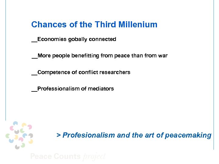 Chances of the Third Millenium __Economies gobally connected __More people benefitting from peace than