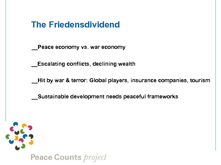 The Friedensdividend __Peace economy vs. war economy __Escalating conflicts, declining wealth __Hit by war