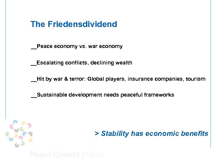 The Friedensdividend __Peace economy vs. war economy __Escalating conflicts, declining wealth __Hit by war