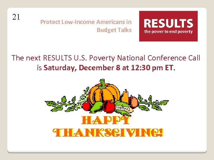 21 Protect Low-Income Americans in Budget Talks The next RESULTS U. S. Poverty National