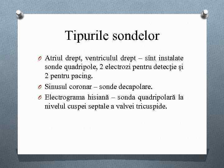 Tipurile sondelor O Atriul drept, ventriculul drept – sînt instalate sonde quadripole, 2 electrozi