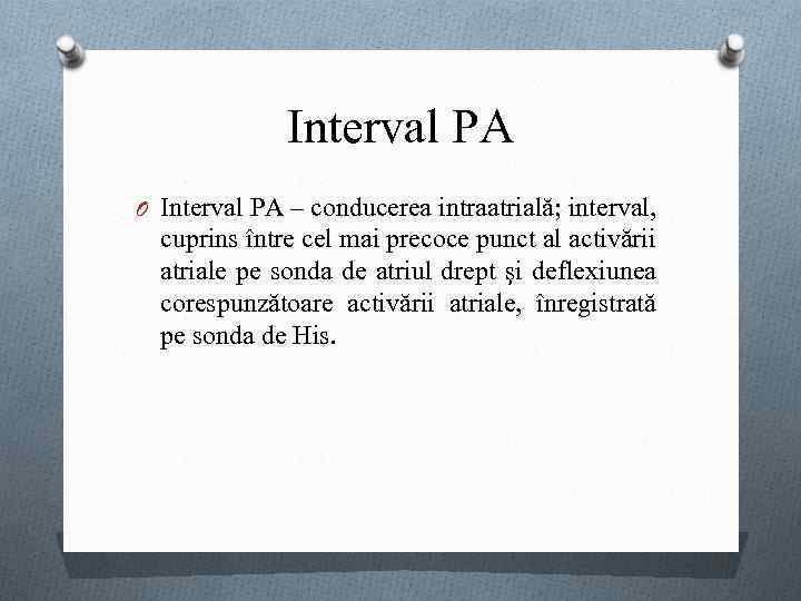 Interval PA O Interval PA – conducerea intraatrială; interval, cuprins între cel mai precoce