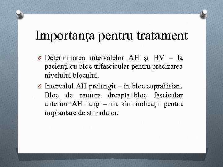 Importanţa pentru tratament O Determinarea intervalelor AH şi HV – la pacienţi cu bloc