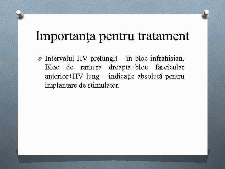 Importanţa pentru tratament O Intervalul HV prelungit – în bloc infrahisian. Bloc de ramura