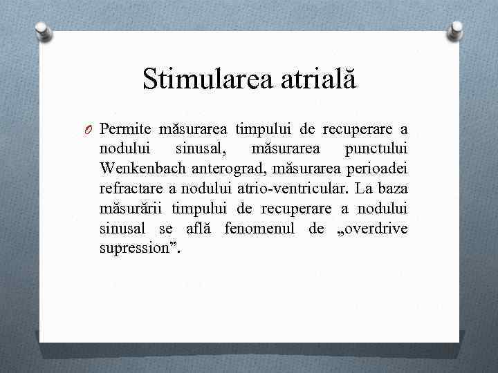 Stimularea atrială O Permite măsurarea timpului de recuperare a nodului sinusal, măsurarea punctului Wenkenbach