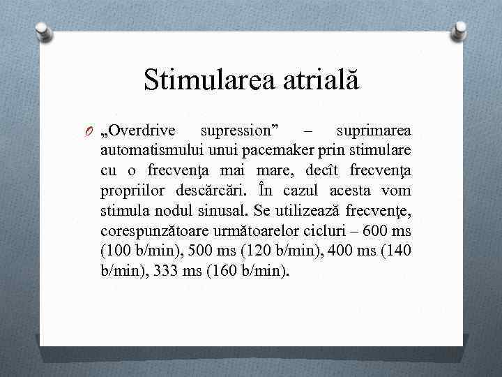 Stimularea atrială O „Overdrive supression” – suprimarea automatismului unui pacemaker prin stimulare cu o