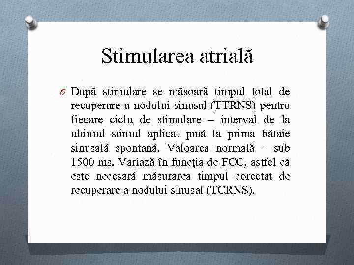 Stimularea atrială O După stimulare se măsoară timpul total de recuperare a nodului sinusal