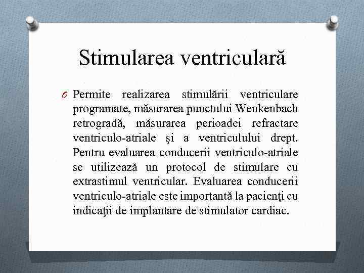Stimularea ventriculară O Permite realizarea stimulării ventriculare programate, măsurarea punctului Wenkenbach retrogradă, măsurarea perioadei