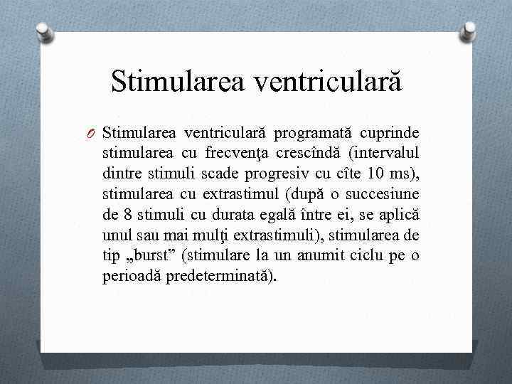 Stimularea ventriculară O Stimularea ventriculară programată cuprinde stimularea cu frecvenţa crescîndă (intervalul dintre stimuli