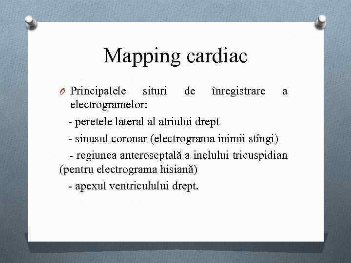 Mapping cardiac O Principalele situri de înregistrare a electrogramelor: - peretele lateral al atriului