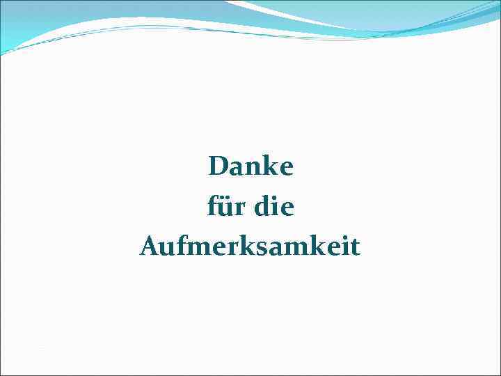 Danke für die Aufmerksamkeit 