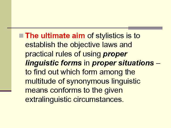 n The ultimate aim of stylistics is to establish the objective laws and practical