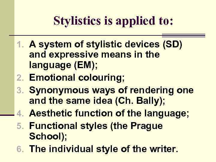 Stylistics is applied to: 1. A system of stylistic devices (SD) 2. 3. 4.