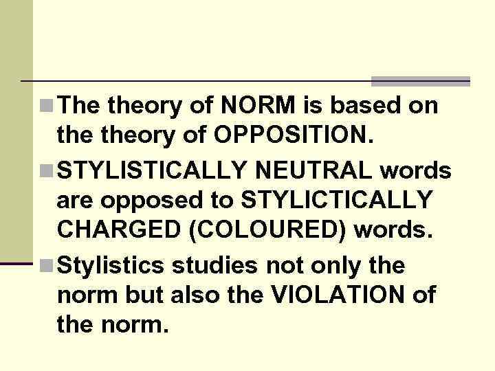 n The theory of NORM is based on theory of OPPOSITION. n STYLISTICALLY NEUTRAL
