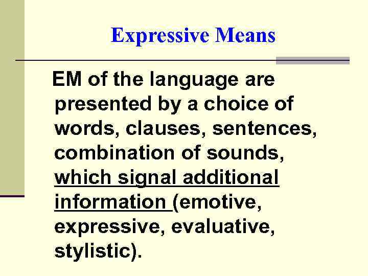 Expressive Means EM of the language are presented by a choice of words, clauses,