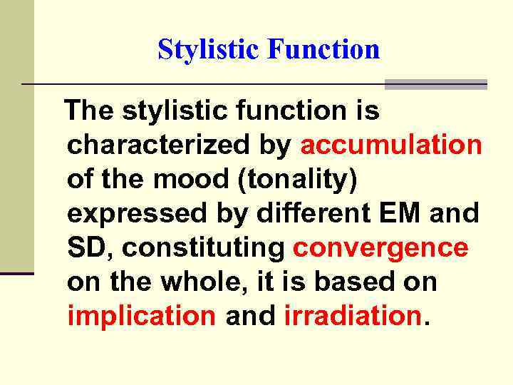 Stylistic Function The stylistic function is characterized by accumulation of the mood (tonality) expressed
