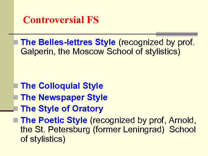 Controversial FS n The Belles-lettres Style (recognized by prof. Galperin, the Moscow School of