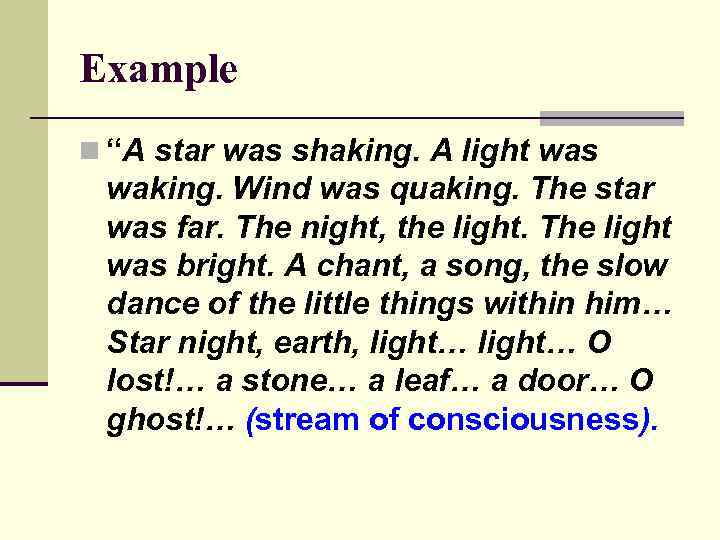 Example n “A star was shaking. A light was waking. Wind was quaking. The