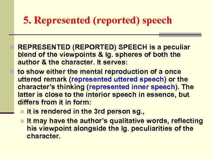 5. Represented (reported) speech n REPRESENTED (REPORTED) SPEECH is a peculiar blend of the