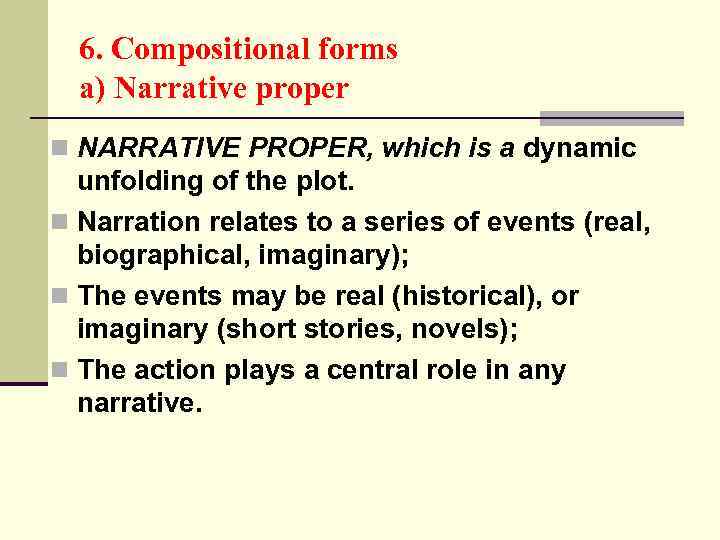 6. Compositional forms a) Narrative proper n NARRATIVE PROPER, which is a dynamic unfolding