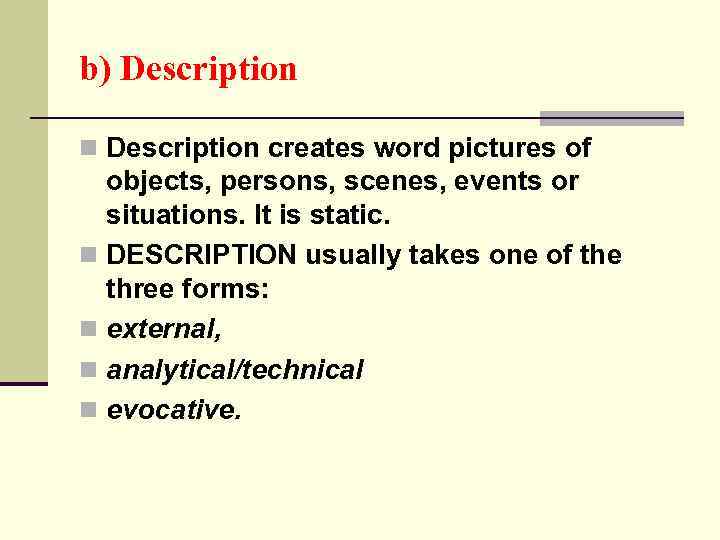 b) Description n Description creates word pictures of objects, persons, scenes, events or situations.