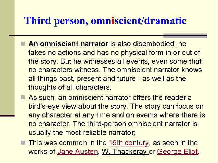 Third person, omniscient/dramatic n An omniscient narrator is also disembodied; he takes no actions