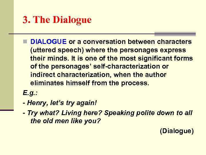 3. The Dialogue n DIALOGUE or a conversation between characters (uttered speech) where the
