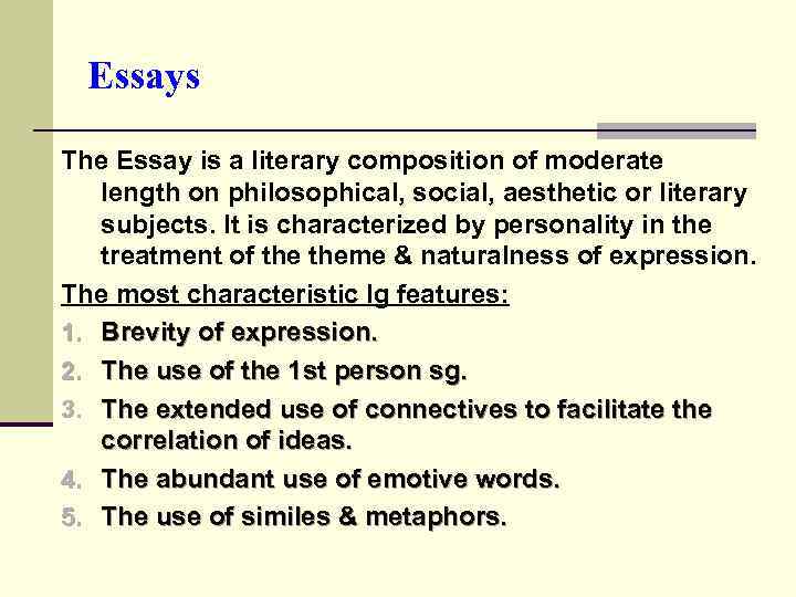 Essays The Essay is a literary composition of moderate length on philosophical, social, aesthetic