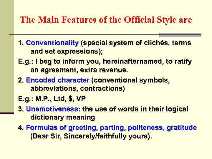 The Main Features of the Official Style are 1. Conventionality (special system of clichés,