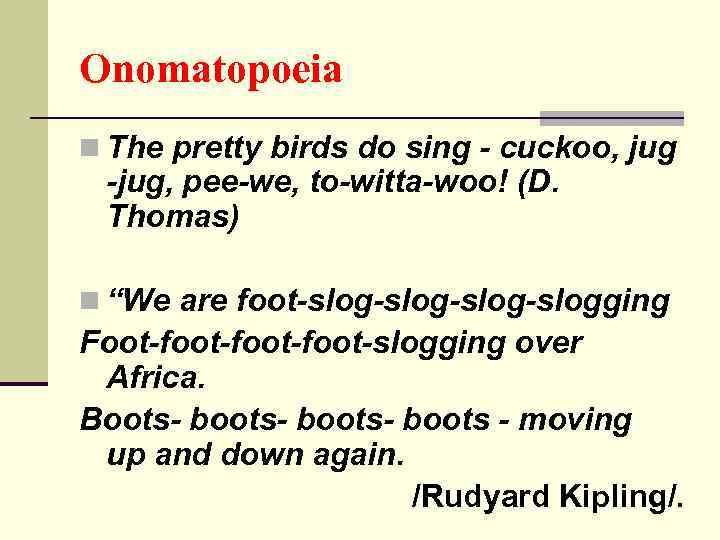 Onomatopoeia n The pretty birds do sing - cuckoo, jug -jug, pee-we, to-witta-woo! (D.