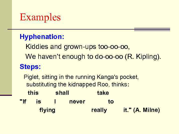Examples Hyphenation: Kiddies and grown-ups too-oo-oo, We haven’t enough to do-oo-oo (R. Kipling). Steps: