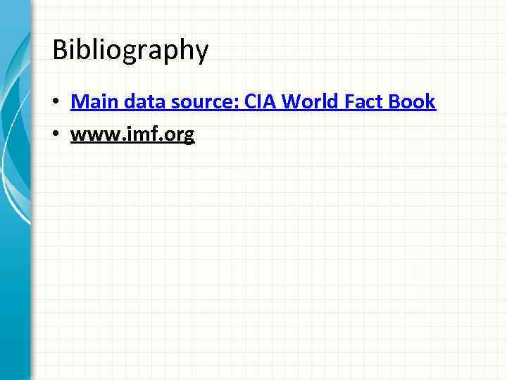 Bibliography • Main data source: CIA World Fact Book • www. imf. org 