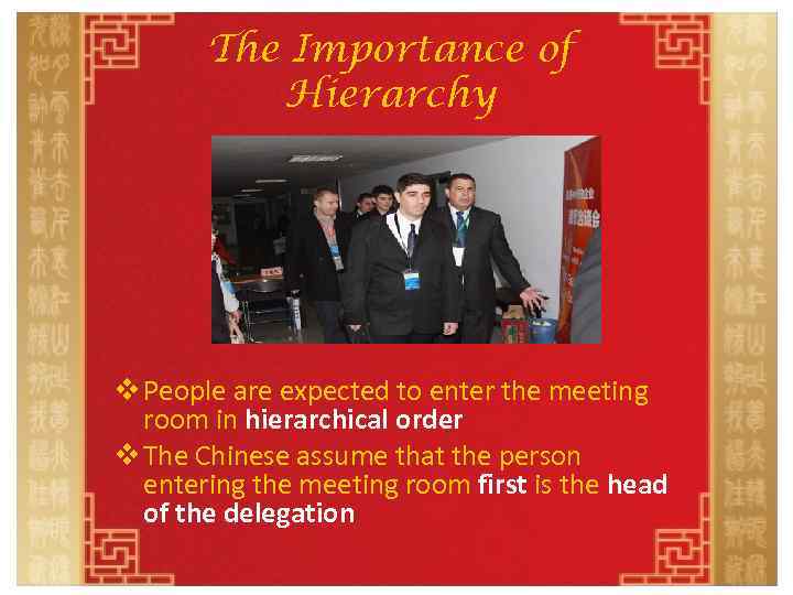 The Importance of Hierarchy v People are expected to enter the meeting room in