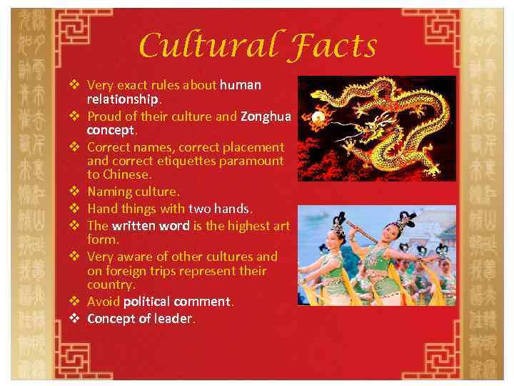 Cultural Facts v Very exact rules about human relationship. v Proud of their culture