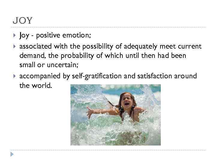 JOY Joy - positive emotion; associated with the possibility of adequately meet current demand,