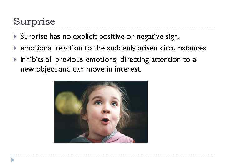 Surprise has no explicit positive or negative sign, emotional reaction to the suddenly arisen
