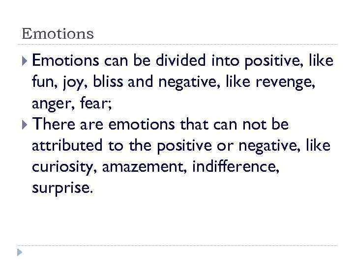 Emotions can be divided into positive, like fun, joy, bliss and negative, like revenge,