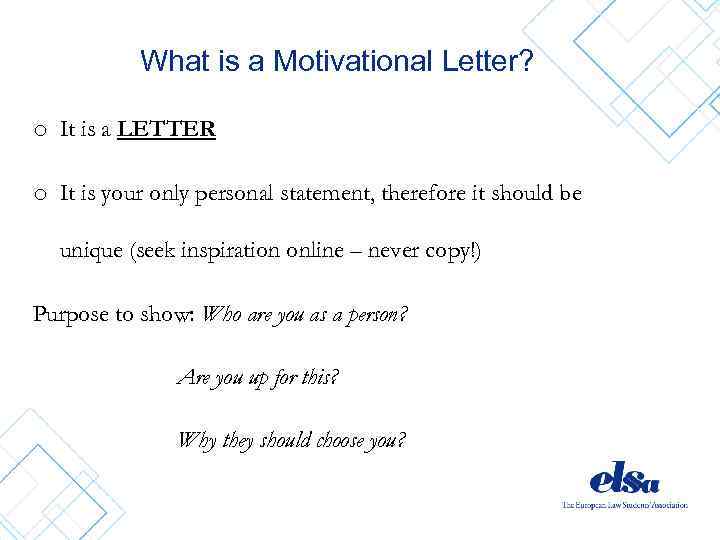 What is a Motivational Letter? o It is a LETTER o It is your