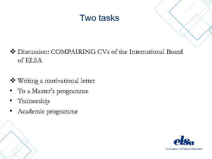 Two tasks v Discussion: COMPAIRING CVs of the International Board of ELSA v Writing