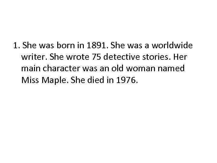 1. She was born in 1891. She was a worldwide writer. She wrote 75