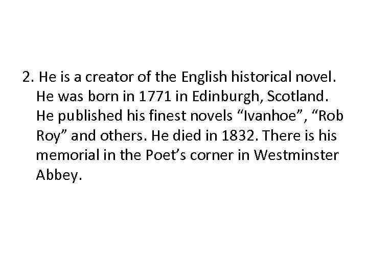 2. He is a creator of the English historical novel. He was born in