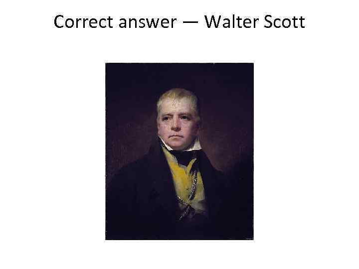 Correct answer — Walter Scott 