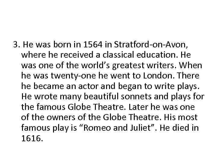 3. He was born in 1564 in Stratford-on-Avon, where he received a classical education.