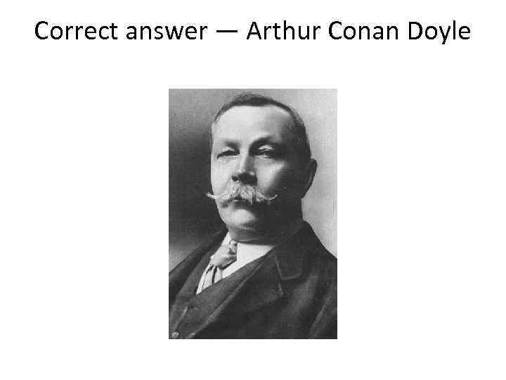 Correct answer — Arthur Conan Doyle 