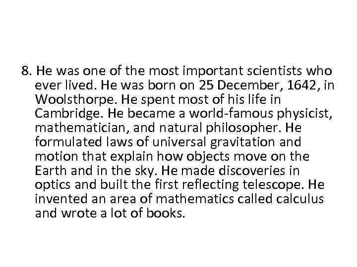 8. He was one of the most important scientists who ever lived. He was