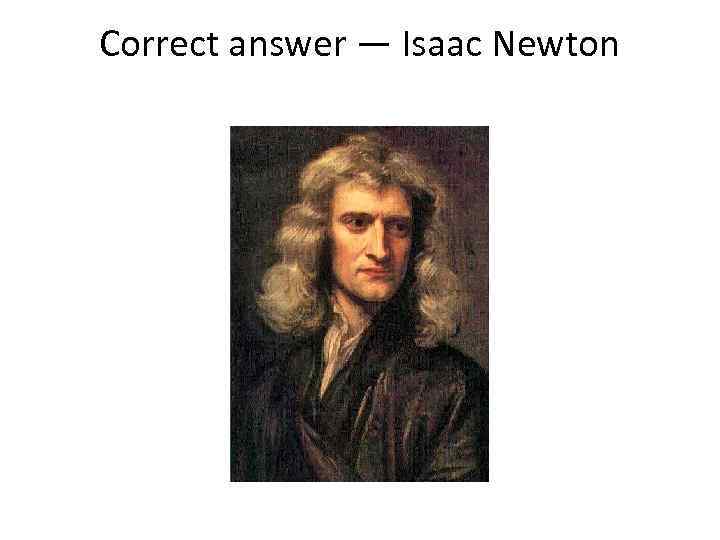 Correct answer — Isaac Newton 