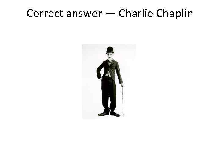 Correct answer — Charlie Chaplin 