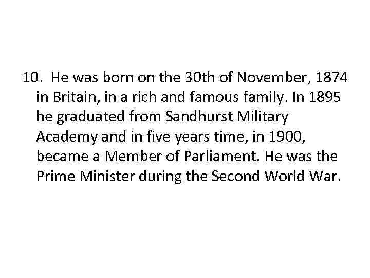 10. He was born on the 30 th of November, 1874 in Britain, in